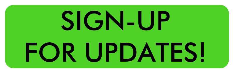 CLICK HERE TO SIGN-UP FOR UPDATES!